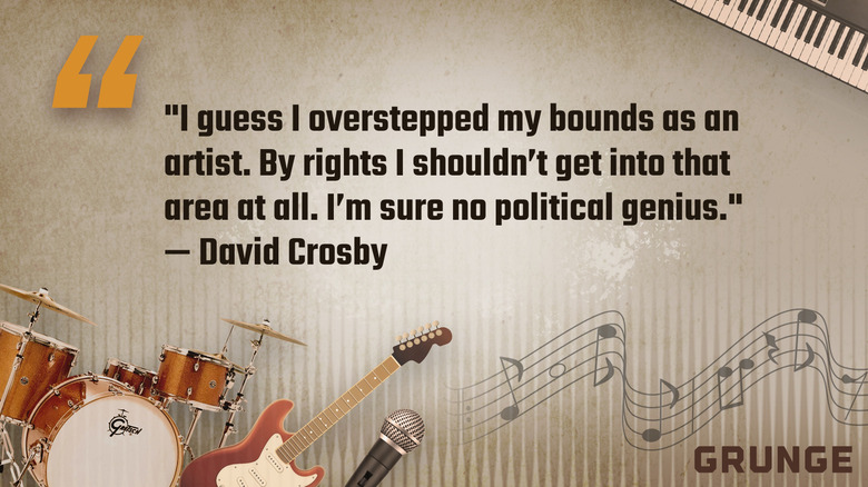 Graphic of the quote by David Crosby: "I guess I overstepped my bounds as an artist. By rights I shouldn't get into that area at all. I'm sure no political genius."