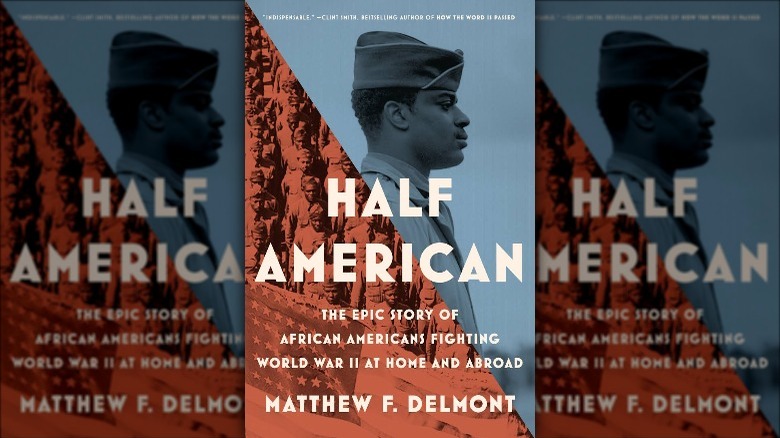Cover of Half American by Matthew F Delmont featuring close up of Black American soldier in uniform and detail of Black army unit with american flag